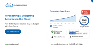Enhanced Forecasting and Budgeting with CloudScore Achieving Financial Accuracy in Cloud Management